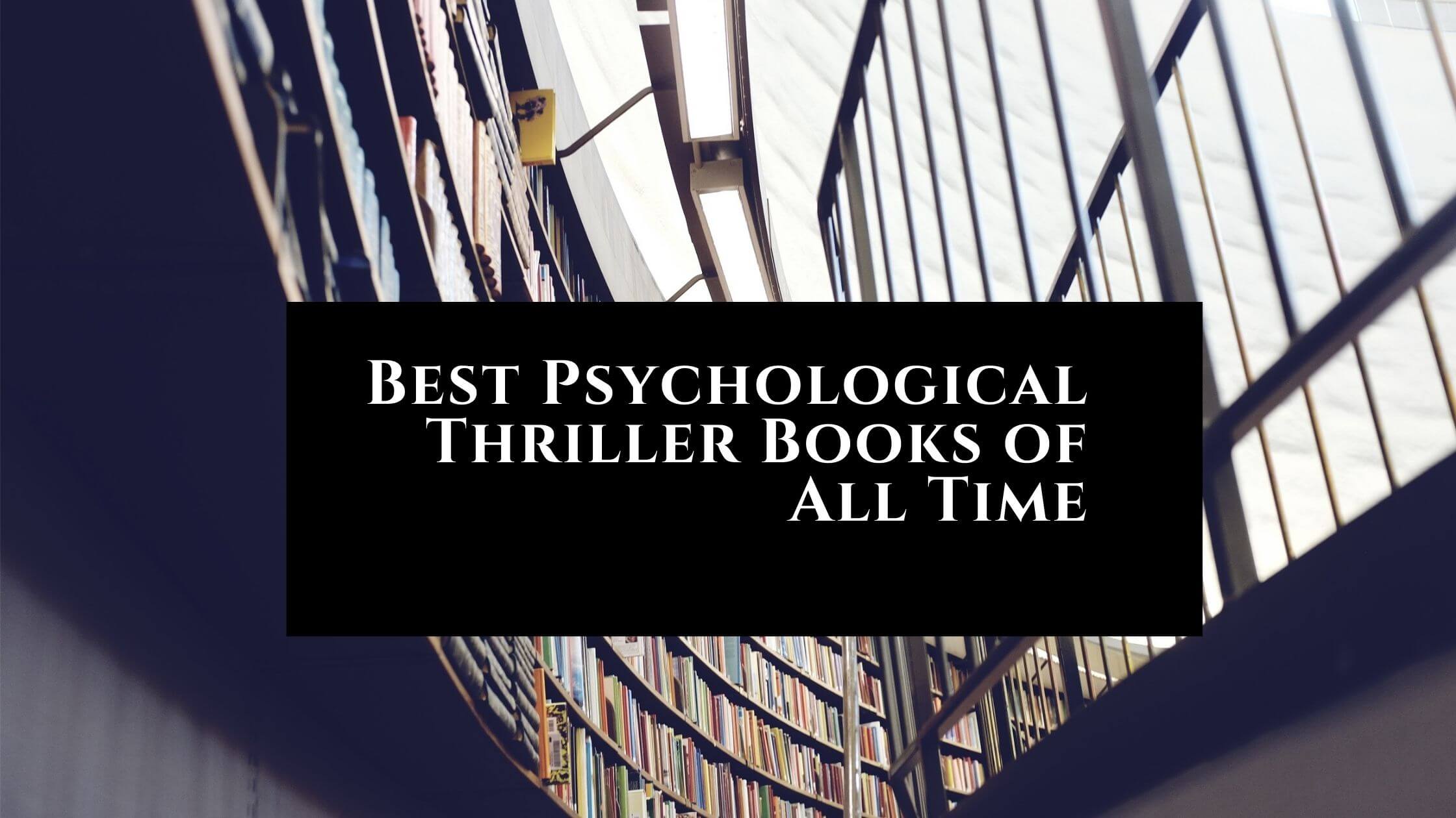 Why We Always Fall for Best Psychological Thriller Books of All Time?